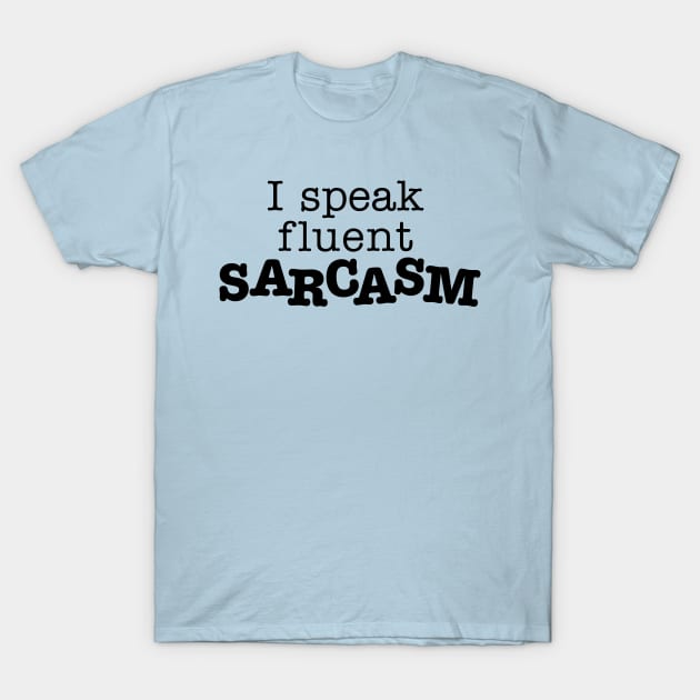 I Speak Fluent Sarcasm T-Shirt by DetourShirts